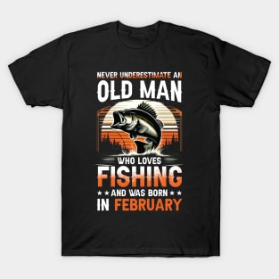 Never Underestimate An Old Man Who Loves Fishing And Was Born In February T-Shirt